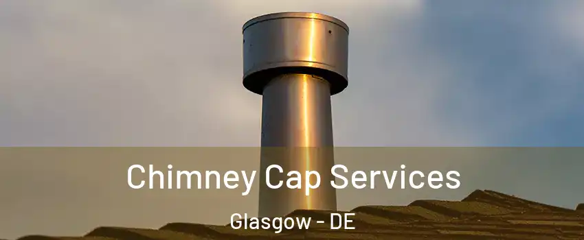  Chimney Cap Services Glasgow - DE