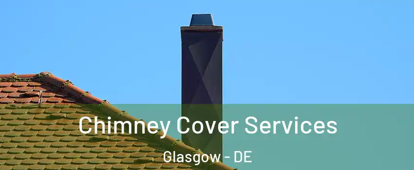 Chimney Cover Services Glasgow - DE