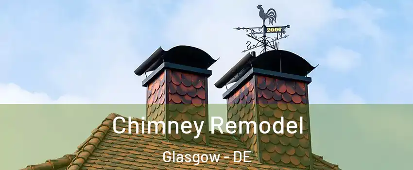  Chimney Remodel Glasgow - DE