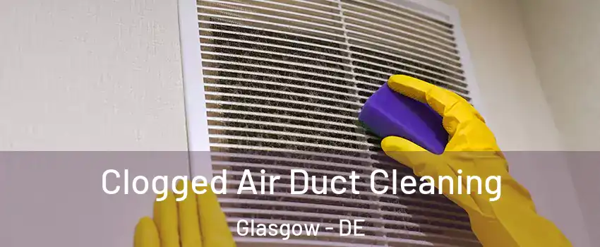  Clogged Air Duct Cleaning Glasgow - DE