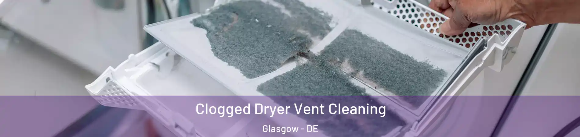  Clogged Dryer Vent Cleaning Glasgow - DE