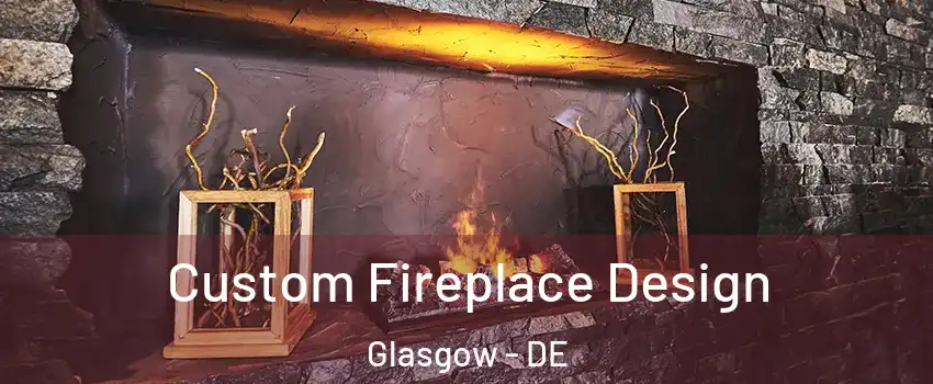  Custom Fireplace Design Glasgow - DE