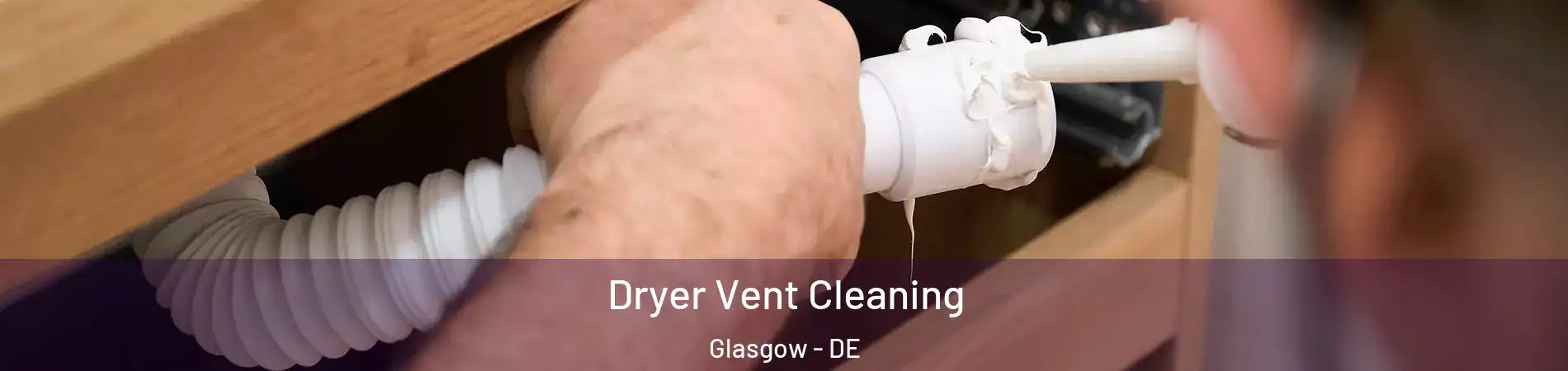  Dryer Vent Cleaning Glasgow - DE