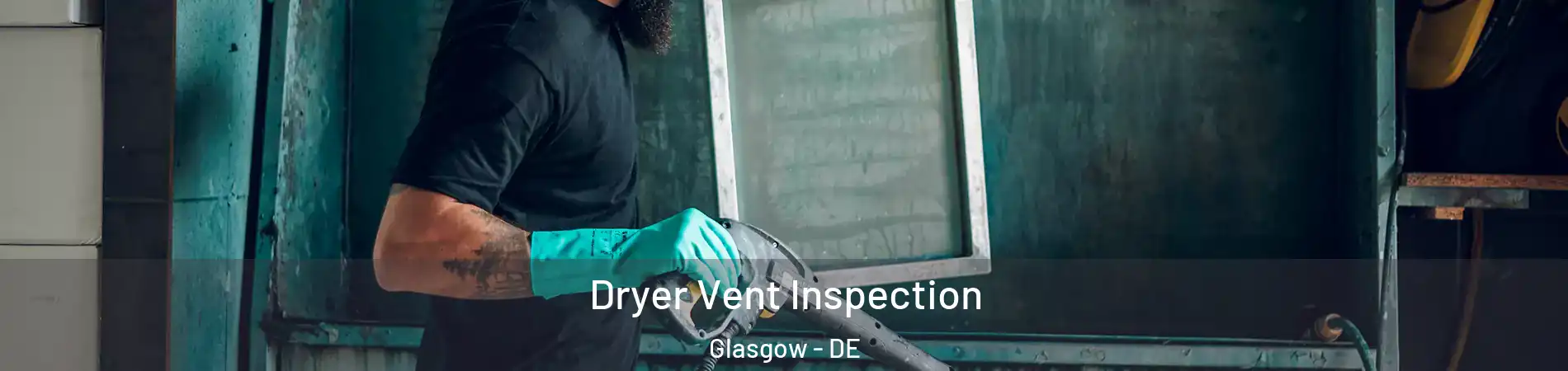  Dryer Vent Inspection Glasgow - DE