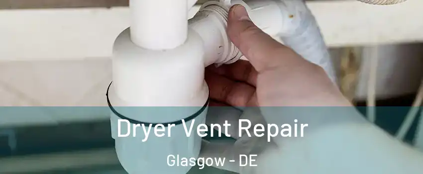  Dryer Vent Repair Glasgow - DE