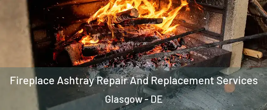  Fireplace Ashtray Repair And Replacement Services Glasgow - DE