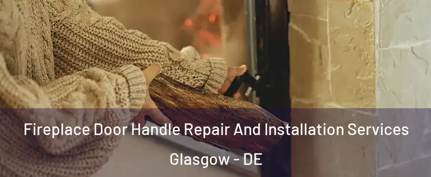  Fireplace Door Handle Repair And Installation Services Glasgow - DE