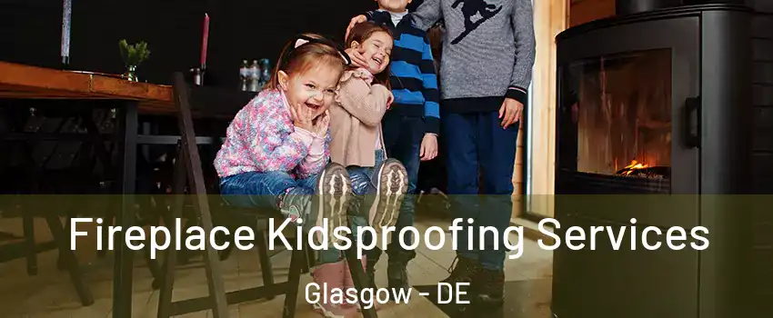  Fireplace Kidsproofing Services Glasgow - DE
