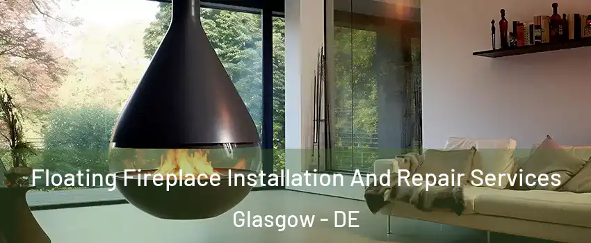 Floating Fireplace Installation And Repair Services Glasgow - DE