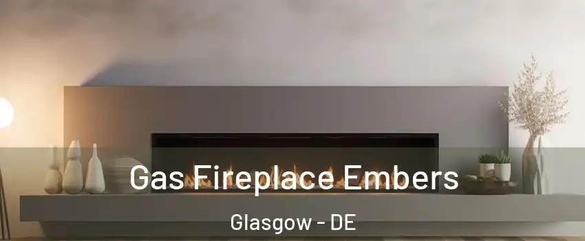  Gas Fireplace Embers Glasgow - DE