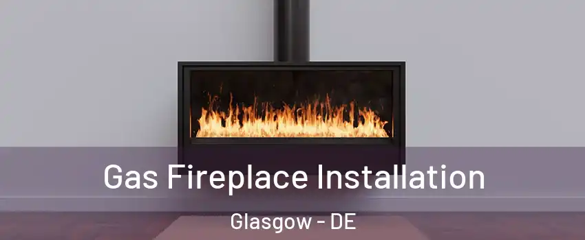 Gas Fireplace Installation Glasgow - DE