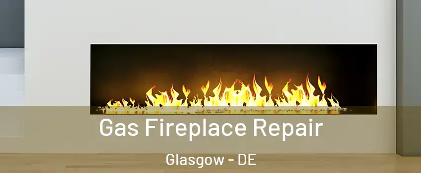  Gas Fireplace Repair Glasgow - DE