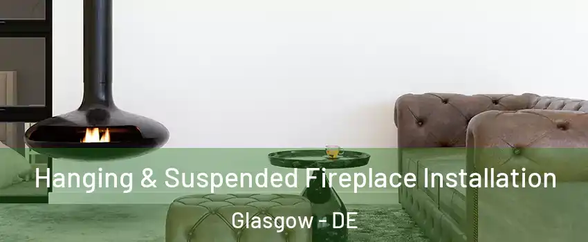  Hanging & Suspended Fireplace Installation Glasgow - DE