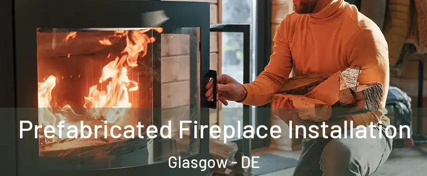  Prefabricated Fireplace Installation Glasgow - DE