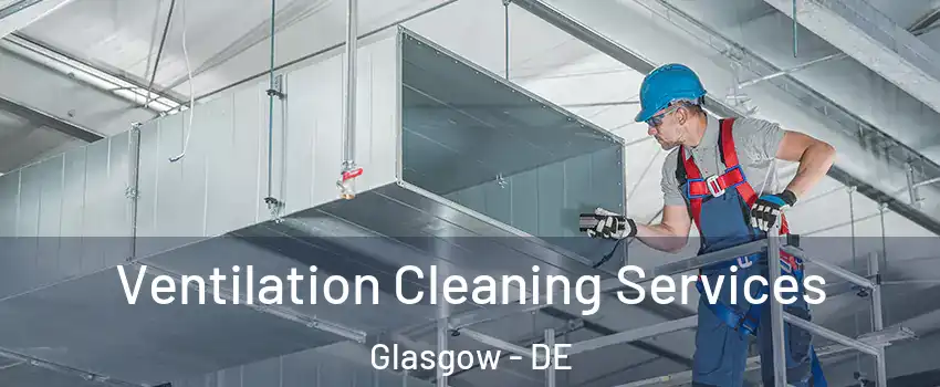  Ventilation Cleaning Services Glasgow - DE