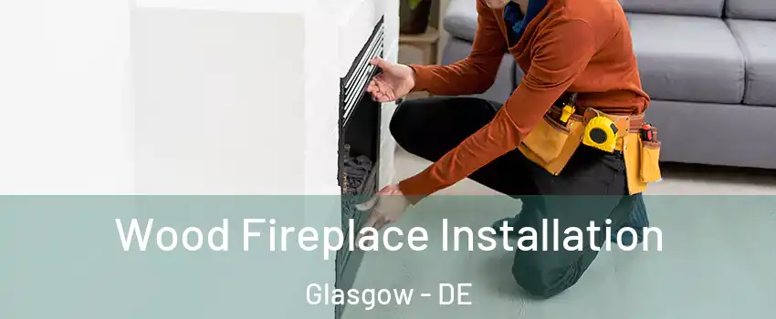  Wood Fireplace Installation Glasgow - DE