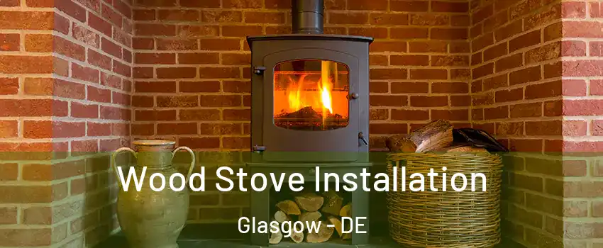  Wood Stove Installation Glasgow - DE